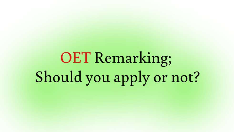 OET Remarking; Should you apply or should you not?