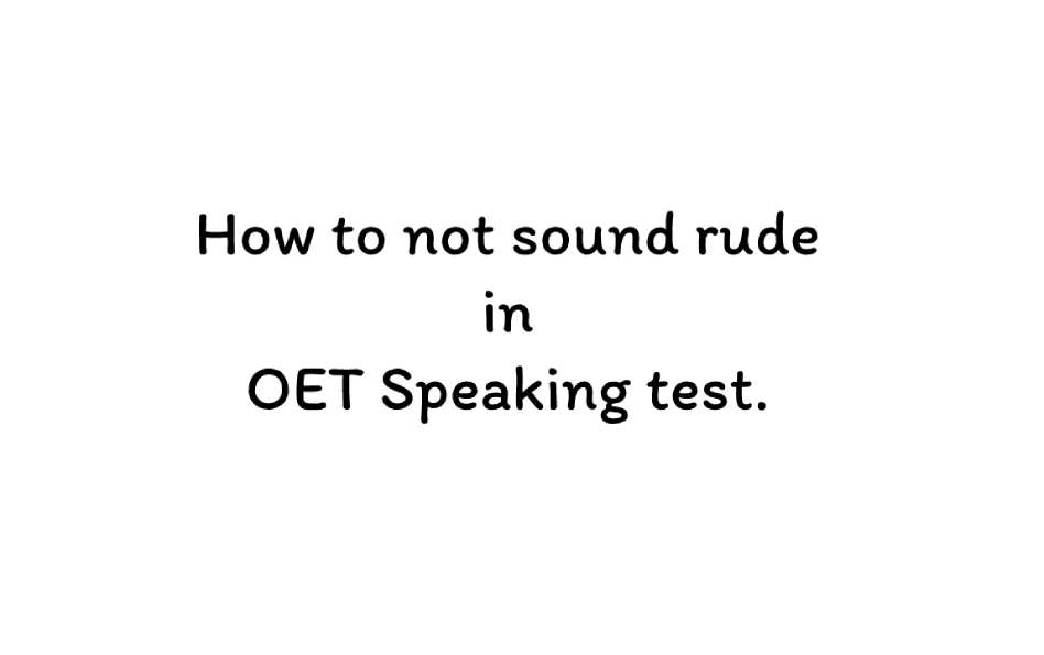How to not sound rude in OET Speaking test.
